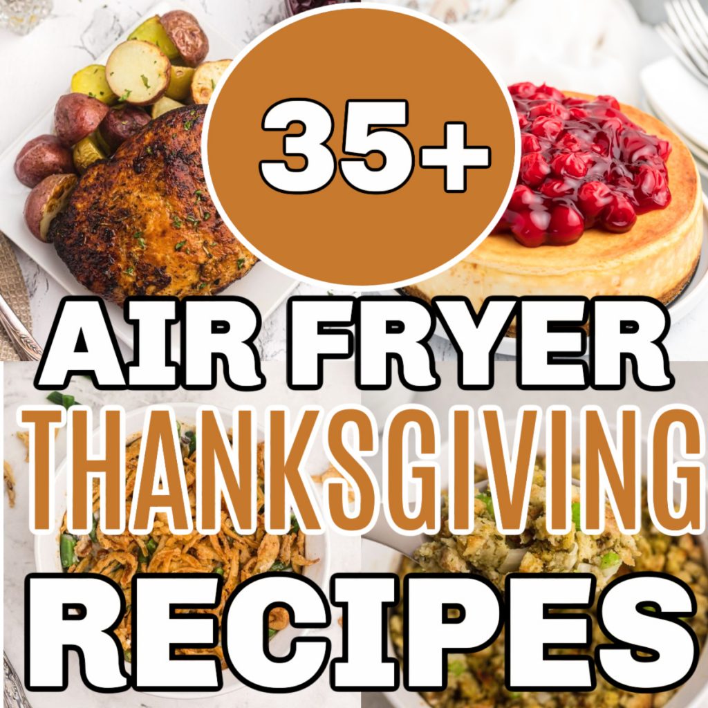 Collage of photos showing over 35 air fryer recipes for thanksgiving.
