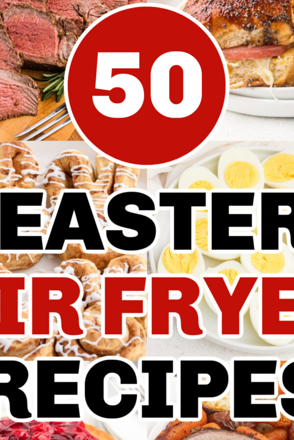 Collage of Air Fryer Recipes that can be made for Easter and the script of 50 Easter air fryer recipes over the photos.