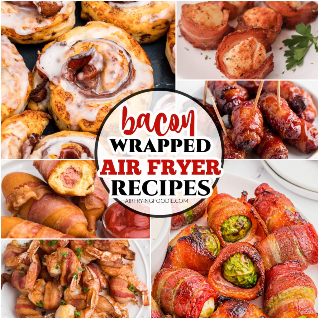 Bacon wrapped recipes made in the air fryer.