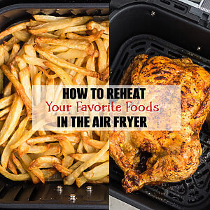 collage of photos of reheating french fries and reheating rotisserie chicken in the air fryer.